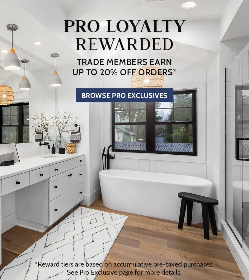 Pro Loyalty Rewarded. Trade members earn up to 20% off orders.