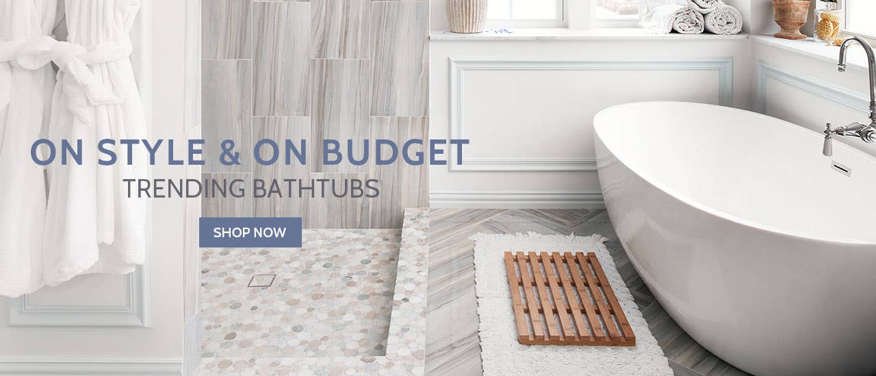 On Style & On Budget. Shop Trending Bathtubs.