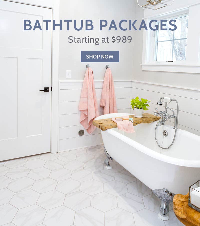 Bathtub Packages as low as $989